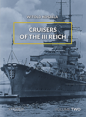 Cruisers of the III Reich: Volume 2 By Witold Koszela Cover Image