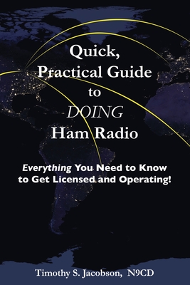 Quick, Practical Guide to DOING Ham Radio: Everything You Need to Know to Get Licensed and Operating! By Timothy S. Jacobson Cover Image