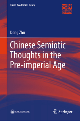 Chinese Semiotic Thoughts in the Pre-Imperial Age (China Academic Library)