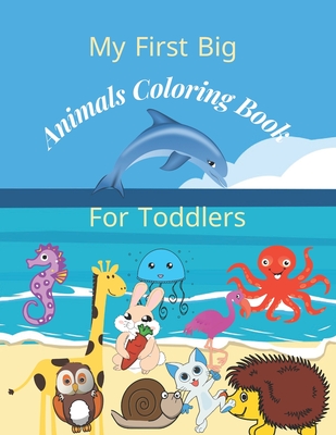 My first big animals coloring book for toddlers: Super Fun & Simple Animal  Coloring Pages for Little Kids Ages 2-4, 3-5, 4-8, 6-12 years (Paperback) |  Hooked