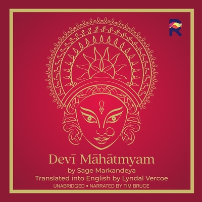 Devi Mahatmyam Lib/E: The Glory of the Goddess By Sage Markandeya, Lyndal Vercoe (Translator), Tim Bruce (Read by) Cover Image