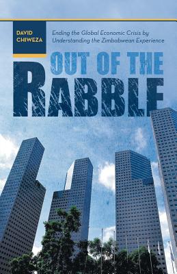 Out of the Rabble: Ending the Global Economic Crisis by Understanding the Zimbabwean Experience Cover Image