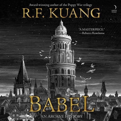 Babel: Or the Necessity of Violence: An Arcane History of the Oxford Translators' Revolution By R. F. Kuang, Billie Fulford-Brown (Read by), Chris Lew Kum Hoi (Read by) Cover Image