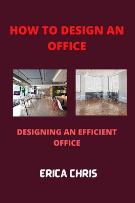 How to Design an Offfice: Designing An Efficient Office For Maximum Productivity Cover Image