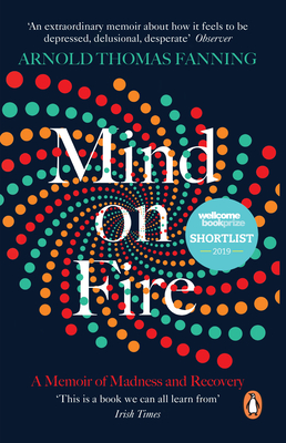 Mind on Fire: A Memoir of Madness and Recovery By Arnold Thomas Fanning Cover Image