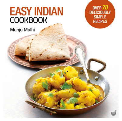 Easy Indian Cookbook: Over 70 Deliciously Simple Recipes Cover Image