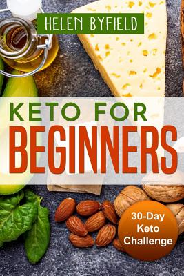 Keto For Beginners: 30-Day Keto Challange By Helen Byfield Cover Image