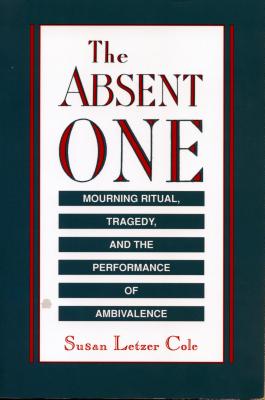 The Absent One: Mourning Ritual, Tragedy, and the Performance of Ambivalence Cover Image
