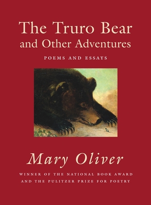 The Truro Bear and Other Adventures: Poems and Essays By Mary Oliver Cover Image