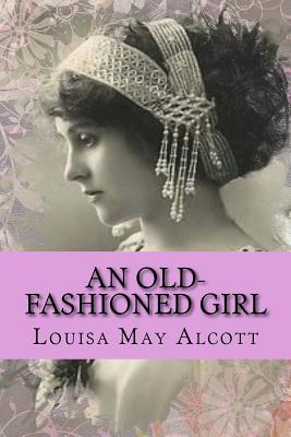 An Old-fashioned Girl By Louisa May Alcott Cover Image