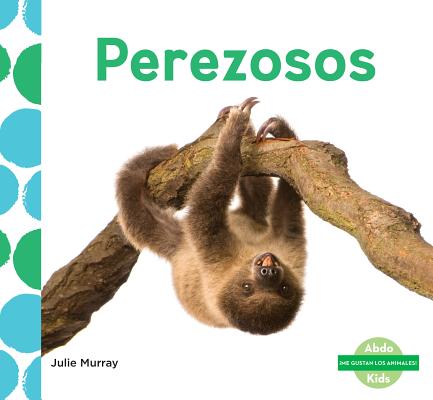Perezosos (Sloths) (Spanish Version) By Julie Murray Cover Image