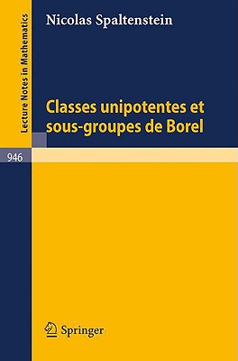 Classes Unipotentes Et Sous-Groupes de Borel (Lecture Notes in Mathematics #946)