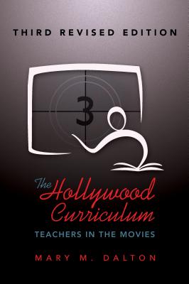The Hollywood Curriculum: Teachers in the Movies - Third Revised Edition (Counterpoints #495) Cover Image