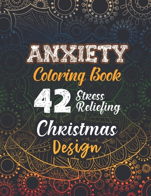 Anxiety Coloring Book: 42 Stress Reliefing Christmas Design, Anti Stress  Coloring Pages Christmas Pattern, Relaxation and Stress Reduction co  (Paperback)