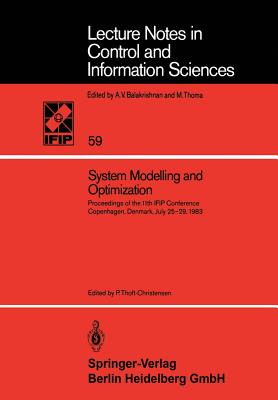 System Modelling and Optimization: Proceedings of the 11th Ifip Conference Copenhagen, Denmark, July 25-29, 1983 (Lecture Notes in Control and Information Sciences #59) Cover Image