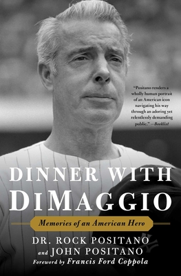 Dinner with DiMaggio: Memories of An American Hero By Dr. Rock Positano, John Positano, Francis Ford Coppola (Foreword by) Cover Image