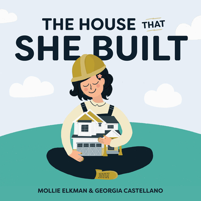 The House That She Built By Mollie Elkman, Georgia Castellano (Illustrator) Cover Image