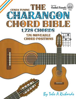 The Charangon Chord Bible: CFADA Standard Tuning 1,728 Chords (Fretted Friends) By Tobe a. Richards Cover Image