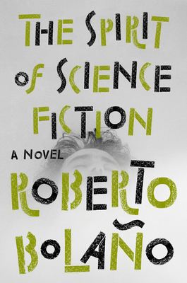 The Spirit of Science Fiction: A Novel By Roberto Bolaño, Natasha Wimmer (Translated by) Cover Image