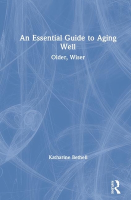 An Essential Guide to Aging Well: Older, Wiser Cover Image
