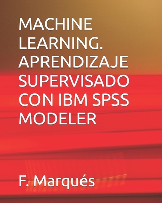 Machine Learning. Aprendizaje Supervisado Con IBM SPSS Modeler Cover Image