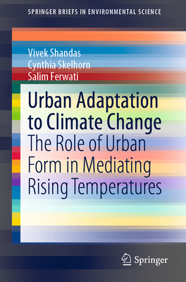 Urban Adaptation to Climate Change: The Role of Urban Form in Mediating Rising Temperatures (Springerbriefs in Environmental Science) Urban Adaptation to Climate Change: The Role of Urban Form in Mediating Rising Temperatures (Springerbriefs in Environmental Science) cover