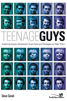 Teenage Guys: Exploring Issues Adolescent Guys Face and Strategies to Help Them (Youth Specialties) By Steven Gerali Cover Image