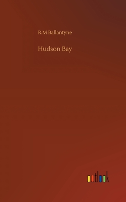 Hudson Bay By Robert Michael Ballantyne Cover Image
