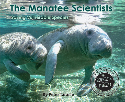 Manatee Scientists: The Science of Saving the Vulnerable (Scientists in the Field) Cover Image