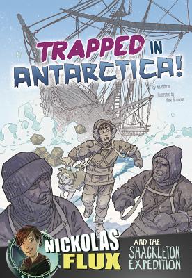 Trapped in Antarctica!: Nickolas Flux and the Shackleton Expedition (Nickolas Flux History Chronicles) By Nel Yomtov, Mark Simmons (Illustrator) Cover Image
