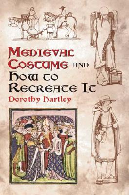 Medieval Costume and How to Recreate It (Dover Fashion and Costumes) By Dorothy Hartley Cover Image