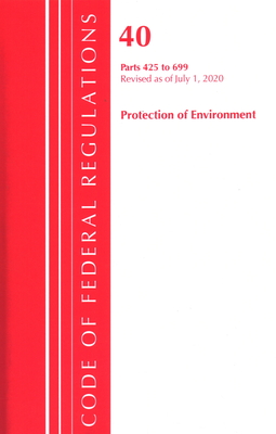 Code of Federal Regulations, Title 40 Protection of the Environment 425-699, Revised as of July 1, 2020 Cover Image