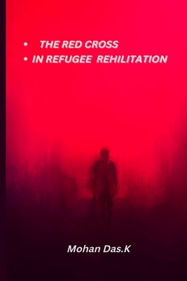 Red Cross In Refugee Rehabilitation By Mohan Das K. Cover Image