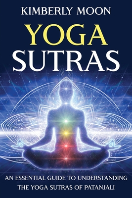 Yoga Sutras: An Essential Guide to Understanding the Yoga Sutras of Patanjali By Kimberly Moon Cover Image
