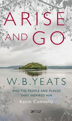 Arise and Go: W.B. Yeats and the People and Places That Inspired Him Cover Image