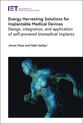 Energy Harvesting Solutions for Implantable Medical Devices: Design, Integration, and Application of Self-Powered Biomedical Implants (Healthcare Technologies)