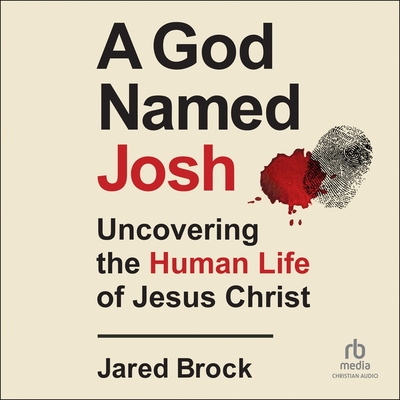 A God Named Josh: Uncovering the Human Life of Jesus Christ Cover Image