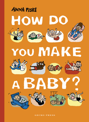 How Do You Make a Baby? By Anna Fiske, Anna Fiske (Illustrator) Cover Image