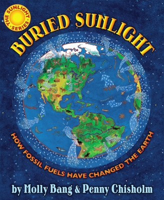 Cover for Buried Sunlight: How Fossil Fuels Have Changed the Earth