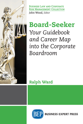 Board-Seeker: Your Guidebook and Career Map into the Corporate Boardroom Cover Image