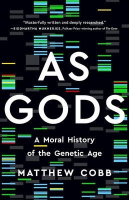 As Gods: A Moral History of the Genetic Age By Matthew Cobb Cover Image