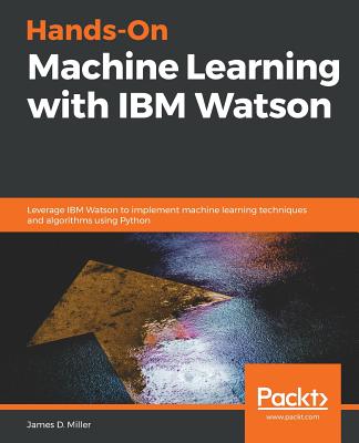 Hands-On Machine Learning with IBM Watson By James D. Miller Cover Image