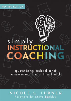 Simply Instructional Coaching: Questions Asked and Answered from the Field, Revised Edition (Straightforward Advice and a Practical Framework for Ins Cover Image