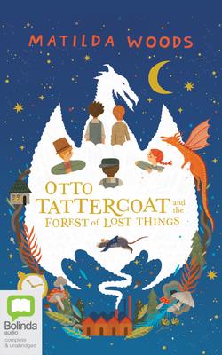 Otto Tattercoat and the Forest of Lost Things By Matilda Woods, Stephanie Foxley (Read by) Cover Image