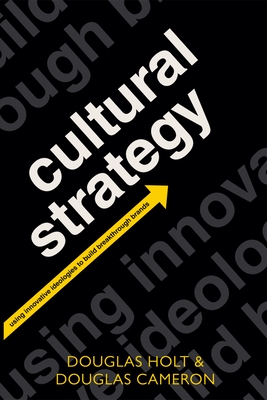 Cultural Strategy: Using Innovative Ideologies to Build Breakthrough Brands By Douglas Holt, Douglas Cameron Cover Image