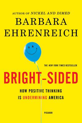 Bright-sided: How Positive Thinking Is Undermining America By Barbara Ehrenreich Cover Image