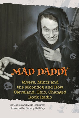 Mad Daddy - Myers, Mintz and the Moondog and How Cleveland, Ohio Changed Rock Radio Cover Image