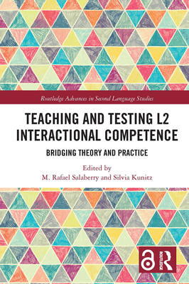 Teaching and Testing L2 Interactional Competence: Bridging Theory and Practice (Routledge Advances in Second Language Studies) By M. Rafael Salaberry (Editor), Silvia Kunitz (Editor) Cover Image