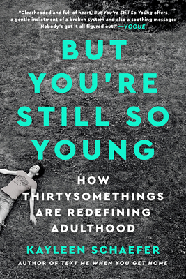 But You're Still So Young: How Thirtysomethings Are Redefining Adulthood Cover Image
