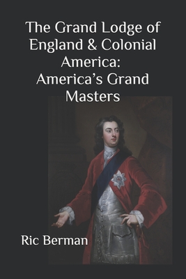The Grand Lodge of England & Colonial America: America's Grand Masters Cover Image